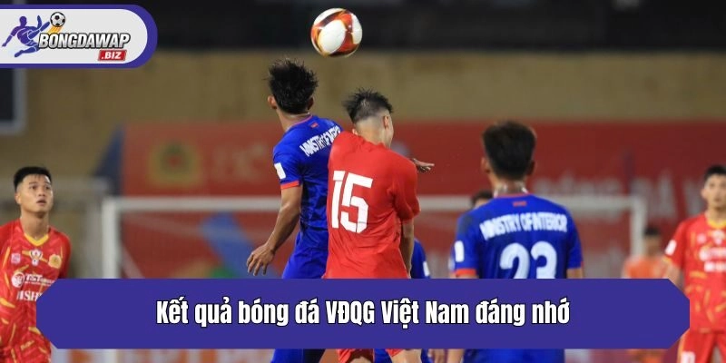 Kết quả bóng đá VĐQG Việt Nam đáng nhớ